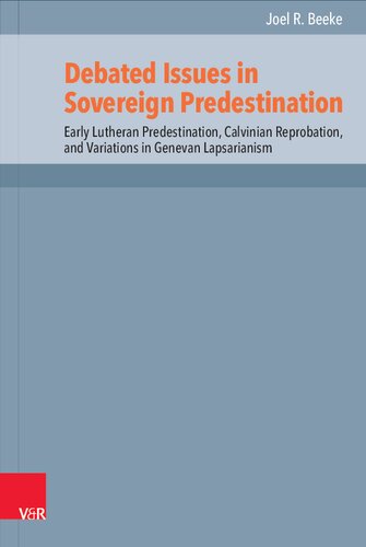 Debated Issues in Sovereign Predestination: Early Lutheran Predestination, Calvinian Reprobation, and Variations in Genevan Lapsarianism