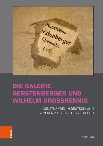 Die Galerie Gerstenberger und Wilhelm Grosshennig: Kunsthandel in Deutschland von der Kaiserzeit zur BRD