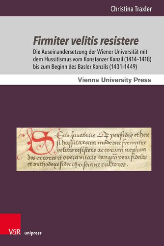 Firmiter velitis resistere: Die Auseinandersetzung der Wiener Universität mit dem Hussitismus vom Konstanzer Konzil (1414–1418) bis zum Beginn des Basler Konzils (1431–1449)