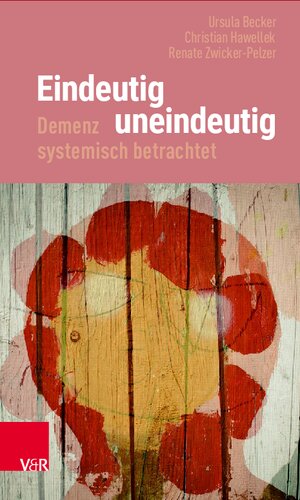 Eindeutig uneindeutig – Demenz systemisch betrachtet