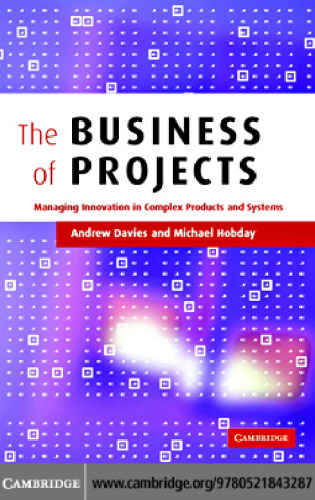 The Business of Projects: Managing Innovation in Complex Products and Systems