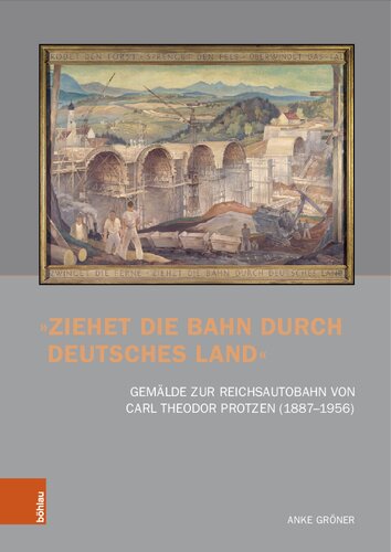 »Ziehet die Bahn durch deutsches Land«: Gemälde zur Reichsautobahn von Carl Theodor Protzen (1887-1956)