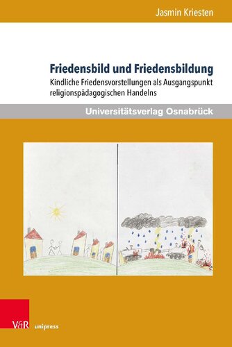 Friedensbild und Friedensbildung: Kindliche Friedensvorstellungen als Ausgangspunkt religionspädagogischen Handelns