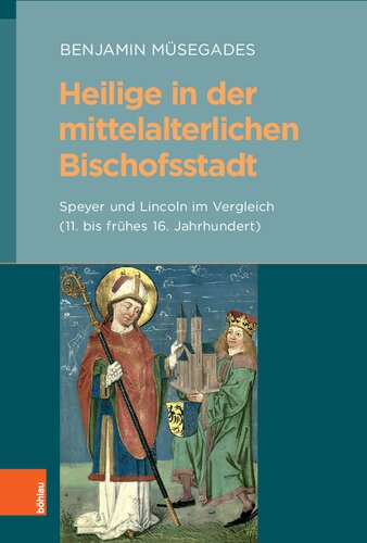 Heilige in der mittelalterlichen Bischofsstadt: Speyer und Lincoln im Vergleich (11. bis frühes 16. Jahrhundert)