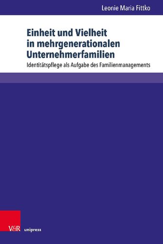 Einheit und Vielheit in mehrgenerationalen Unternehmerfamilien: Identitätspflege als Aufgabe des Familienmanagements