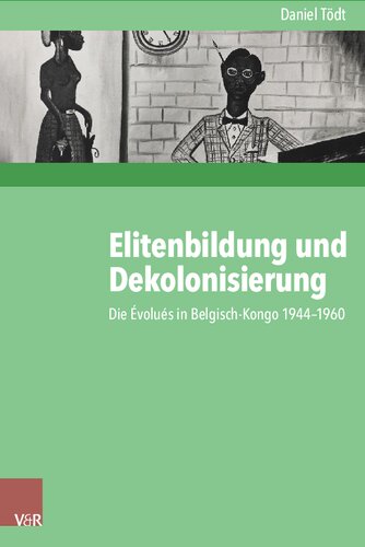 Elitenbildung und Dekolonisierung: Die Évolués in Belgisch-Kongo 1944–1960