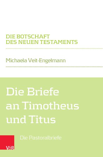 Die Briefe an Timotheus und Titus: Die Pastoralbriefe