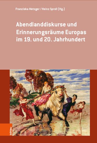 Abendlanddiskurse und Erinnerungsräume Europas im 19. und 20. Jahrhundert