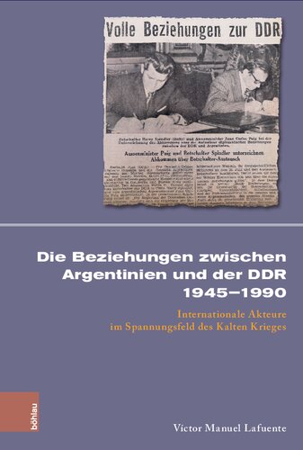 Die Beziehungen zwischen Argentinien und der DDR 1945–1990: Internationale Akteure im Spannungsfeld des Kalten Krieges