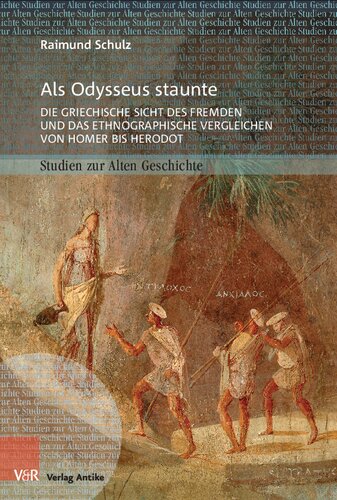 Als Odysseus staunte: Die griechische Sicht des Fremden und das ethnographische Vergleichen von Homer bis Herodot