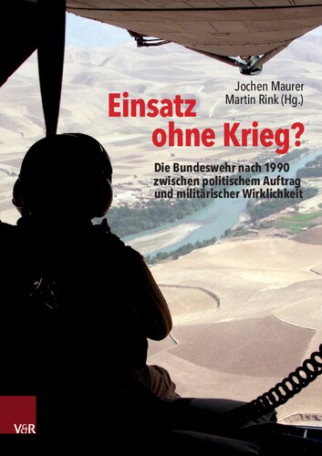 Einsatz ohne Krieg?: Die Bundeswehr nach 1990 zwischen politischem Auftrag und militärischer             Wirklichkeit. Militärgeschichte, Sozialwissenschaften, Zeitzeugen