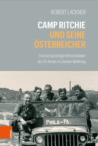 Camp Ritchie und seine Österreicher: Deutschsprachige Verhörsoldaten der US-Armee im Zweiten Weltkrieg