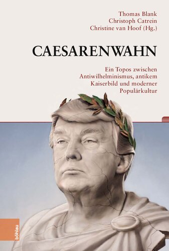 Caesarenwahn: Ein Topos zwischen Antiwilhelminismus, antikem Kaiserbild und moderner Populärkultur