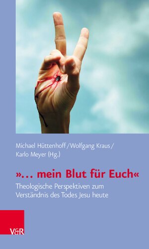 »… mein Blut für Euch«: Theologische Perspektiven zum Verständnis des Todes Jesu heute