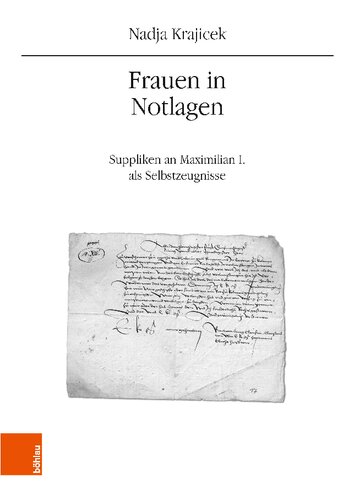 Frauen in Notlagen: Suppliken an Maximilian I. als Selbstzeugnisse