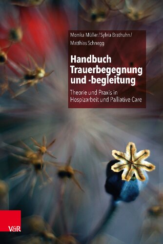 Handbuch Trauerbegegnung und -begleitung: Theorie und Praxis in Hospizarbeit und Palliative Care