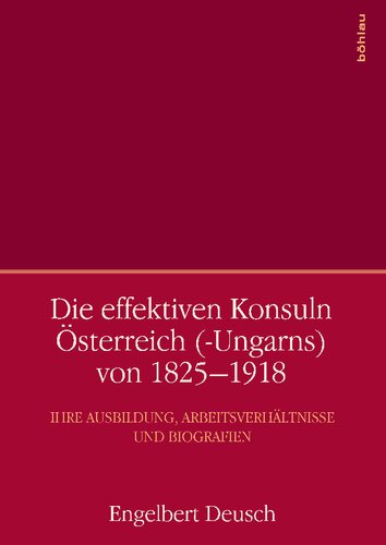 Die effektiven Konsuln Österreich (-Ungarns) von 1825-1918: Ihre Ausbildung, Arbeitsverhältnisse und Biografien