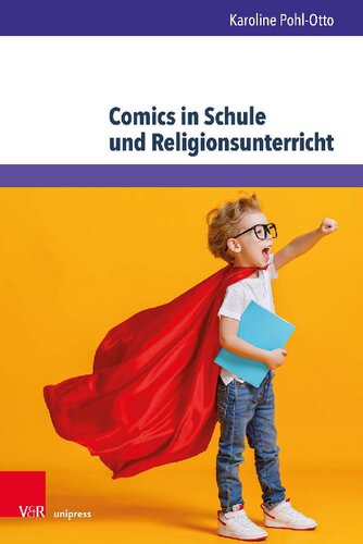 Comics in Schule und Religionsunterricht: Vielfalt adressieren, Kompetenzen fördern, Unterricht verbessern