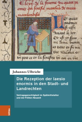 Die Rezeption der laesio enormis in den Stadt- und Landrechten: Vertragsgerechtigkeit im Spätmittelalter und der Frühen Neuzeit