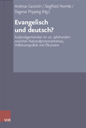 Evangelisch und deutsch?: Auslandsgemeinden im 20. Jahrhundert zwischen Nationalprotestantismus, Volkstumspolitik und Ökumene