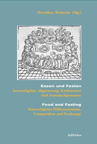 Essen und Fasten/Food and Fasting: Interreligiöse Abgrenzung, Konkurrenz und Austauschprozesse/Interreligious Differentiations, Competition and Exchange