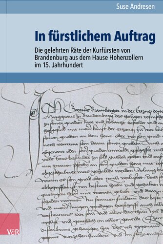 In fürstlichem Auftrag: Die gelehrten Räte der Kurfürsten von Brandenburg aus dem Hause Hohenzollern im 15. Jahrhundert