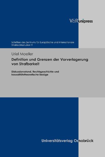 Definition und Grenzen der Vorverlagerung von Strafbarkeit: Diskussionsstand, Rechtsgeschichte und kausalitätstheoretische Bezüge