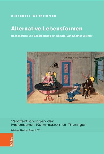 Alternative Lebensformen: Unehelichkeit und Ehescheidung am Beispiel von Goethes Weimar