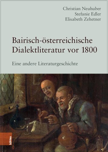 Bairisch-österreichische Dialektliteratur vor 1800: Eine andere Literaturgeschichte