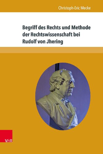 Begriff des Rechts und Methode der Rechtswissenschaft bei Rudolf von Jhering