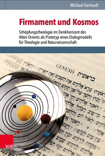 Firmament und Kosmos: Schöpfungstheologie im Denkhorizont des Alten Orients als Prototyp eines Dialogmodells für Theologie und Naturwissenschaft