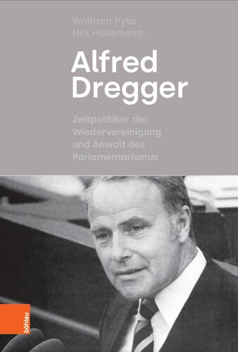 Alfred Dregger: Zeitpolitiker der Wiedervereinigung und Anwalt des Parlamentarismus