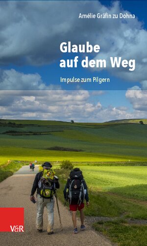 Glaube auf dem Weg: Impulse zum Pilgern