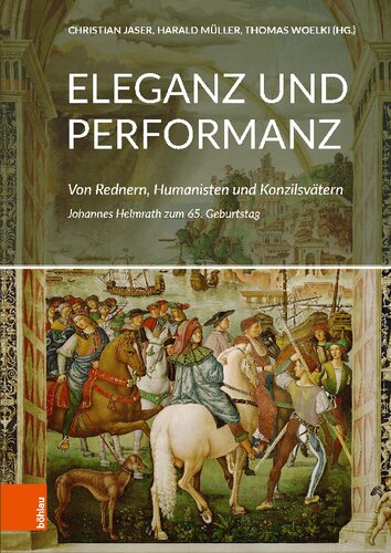 Eleganz und Performanz: Von Rednern, Humanisten und Konzilsvätern. Johannes Helmrath zum 65. Geburtstag