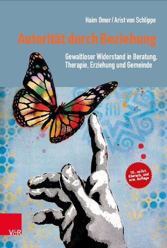 Autorität durch Beziehung: Gewaltloser Widerstand in Beratung, Therapie, Erziehung und Gemeinde