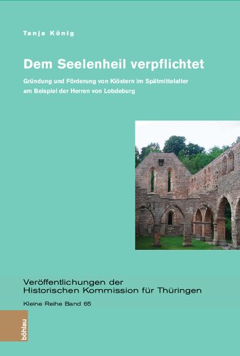 Dem Seelenheil verpflichtet: Gründung und Förderung von Klöstern im Spätmittelalter am Beispiel der Herren von Lobdeburg