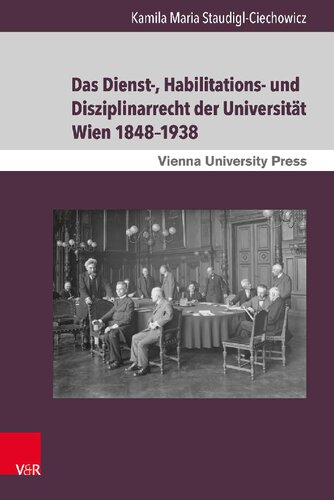 Das Dienst-, Habilitations- und Disziplinarrecht der Universität Wien 1848–1938: Eine rechtshistorische Untersuchung zur Stellung des wissenschaftlichen Universitätspersonals