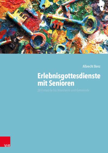 Erlebnisgottesdienste mit Senioren: 30 Entwürfe für Altenheim und Gemeinde