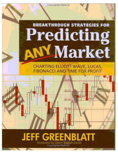 Breakthrough Strategies for Predicting any Market: Charting Elliott Wave, Lucas, Fibonacci and Time for Profit