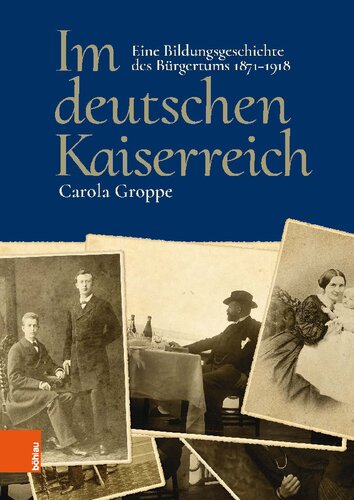 Im deutschen Kaiserreich: Eine Bildungsgeschichte des Bürgertums 1871-1918