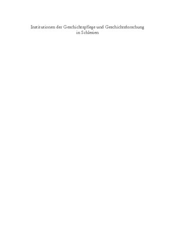 Institutionen der Geschichtspflege und Geschichtsforschung in Schlesien: Von der Aufklärung bis zum Ersten Weltkrieg