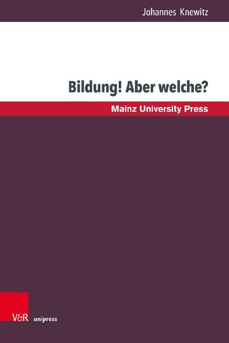 Bildung! Aber welche?: Bundesdeutsche Bildungskonzeptionen im Zeitalter der Bildungseuphorie (1963–1973) und ihr politischer Niederschlag am Beispiel von Bayern und Hessen