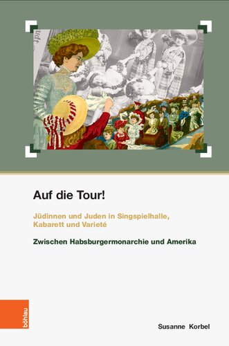 Auf die Tour!: Jüdinnen und Juden in Singspielhalle, Kabarett und Varieté. Zwischen Habsburgermonarchie und Amerika