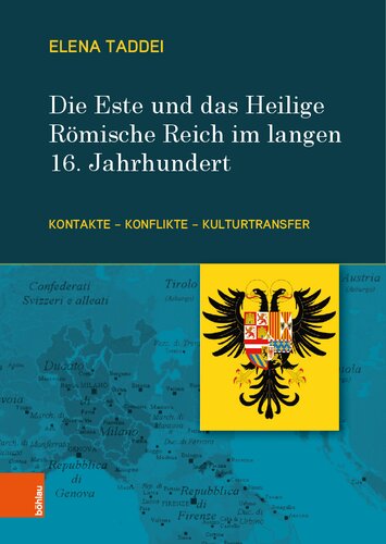 Die Este und das Heilige Römische Reich im langen 16. Jahrhundert: Kontakte – Konflikte – Kulturtransfer