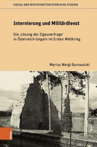 Internierung und Militärdienst: Die 'Lösung der Zigeunerfrage' in Österreich-Ungarn im Ersten Weltkrieg