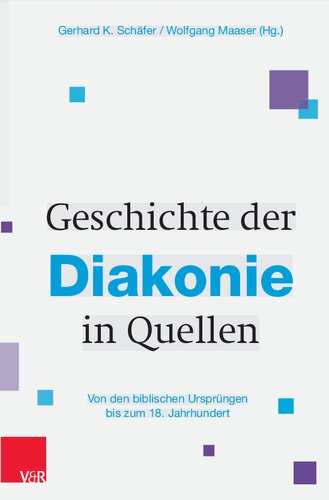 Geschichte der Diakonie in Quellen: Von den biblischen Ursprüngen bis zum 18. Jahrhundert