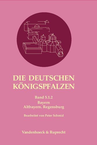 Die deutschen Königspfalzen. Band 5: Bayern: Teilband 1.2: Altbayern. Regensburg