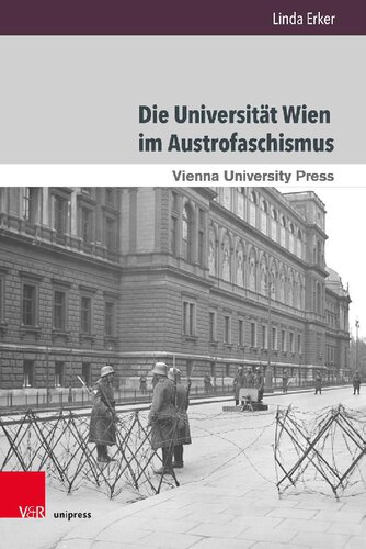 Die Universität Wien im Austrofaschismus: Österreichische Hochschulpolitik 1933 bis 1938, ihre Vorbedingungen und langfristigen Nachwirkungen