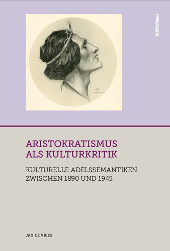 Aristokratismus als Kulturkritik: Kulturelle Adelssemantiken zwischen 1890 und 1945