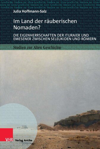 Im Land der räuberischen Nomaden?: Die Eigenherrschaften der Ituraier und Emesener zwischen Seleukiden und Römern